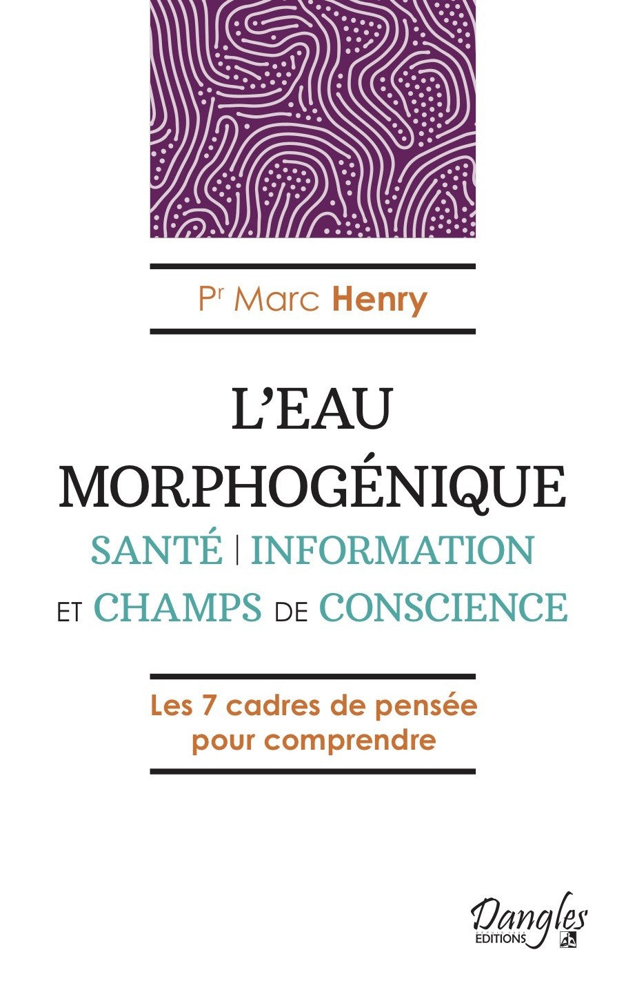 L'Eau morphogénique - Santé, information et champs de conscience - Pr Marc Henry