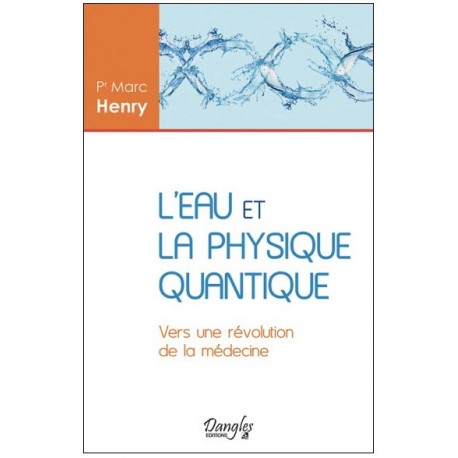 L'eau et la physique quantique - Marc Henry